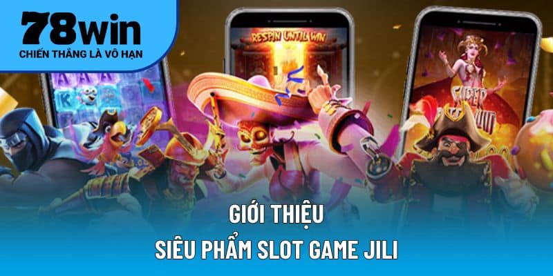 Giới thiệu sơ qua siêu phẩm slot game JILI